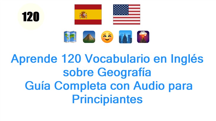 Aprende 120 Vocabulario en Inglés sobre Geografía: Guía Completa con Audio para Principiantes